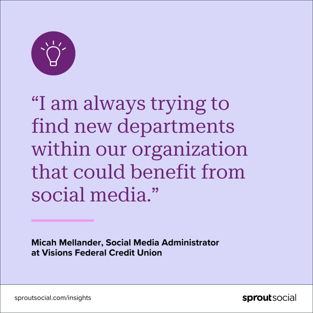 A purple graphic with the icon of a lightbulb at the top and a quote that reads, &ldquo;I am always trying to find new departments within our organization that could benefit from social media.&rdquo; The quote is from Micah Mellander, Social Media Administrator at Visions Federal Credit Union.