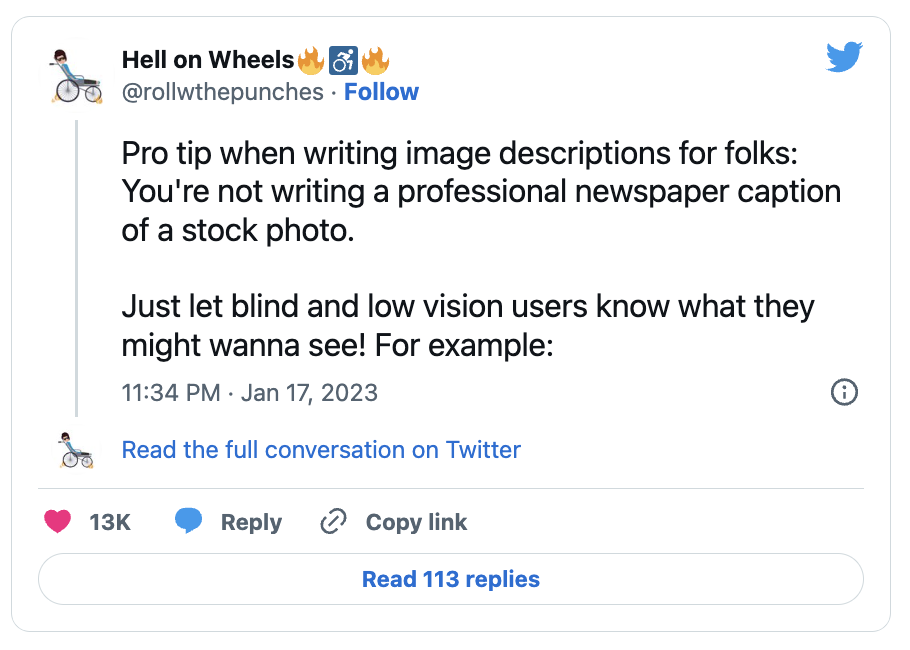 A tweet by a Twitter user called roll with the punches. The text reads, Pro tip when writing image descriptions for folks: You're not writing a professional newspaper caption of a stock photo. Just let blind and low vision users know what they might wanna see! For example: and the tweet continues into a longer thread.